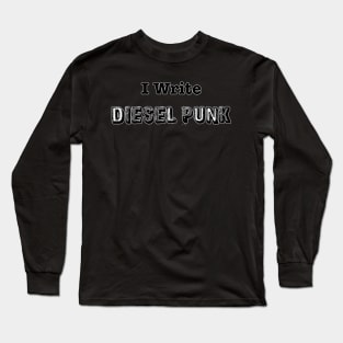 I write Diesel Punk Long Sleeve T-Shirt